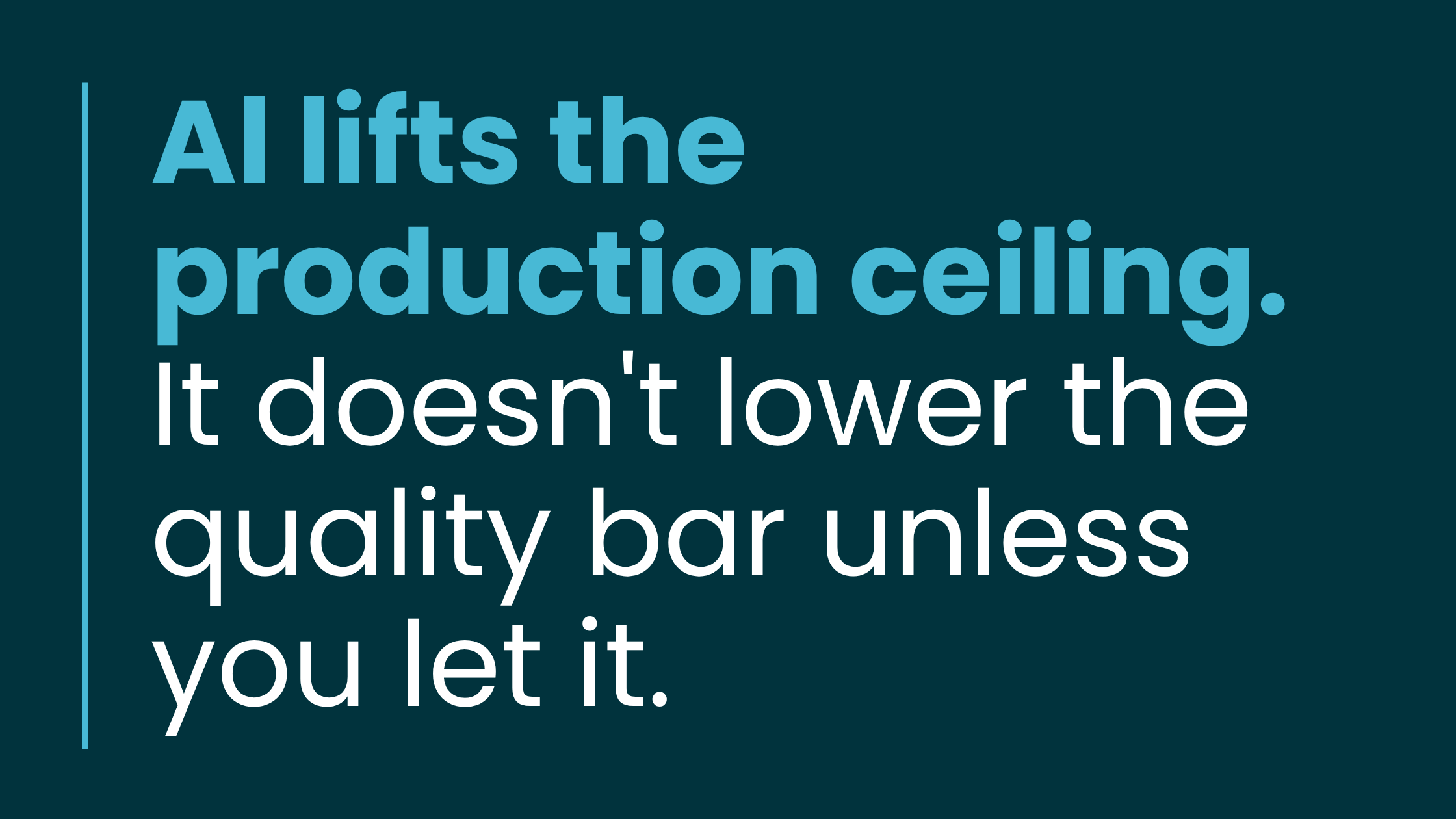 Content Engineering pullquote- AI lifts the production ceiling. It doesn't lower the quality bar unless you let it.