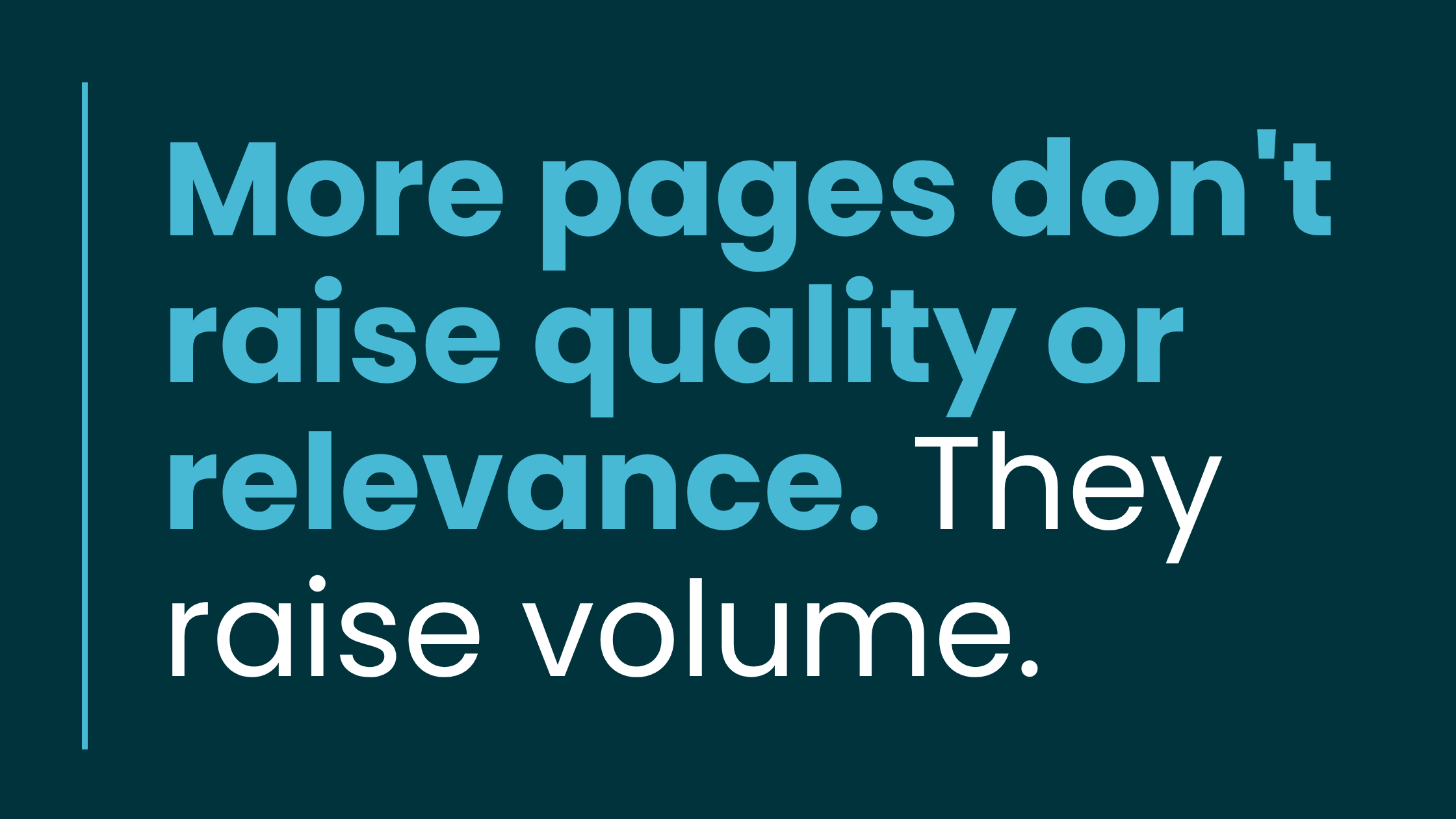 More pages don't raise quality or relevance. They raise volume.